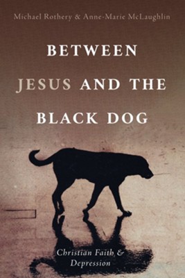 Between Jesus and the Black Dog  -     By: Michael Rothery, Anne-Marie McLaughlin
