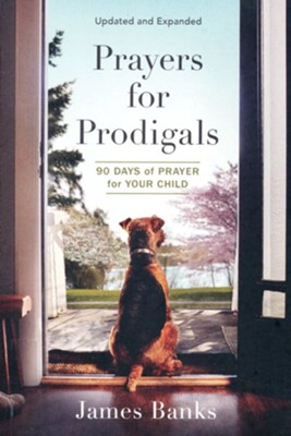 Prayers for Prodigals 90 Days of Prayer for Your Child - updated and expanded  -     By: James Banks
