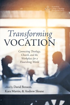Transforming Vocation  -     Edited By: David Benson, Kara Martin, Andrew Sloane
