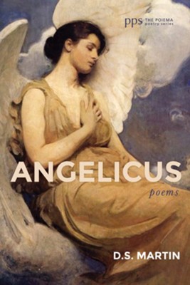 Angelicus: Poems  -     By: D.S. Martin
