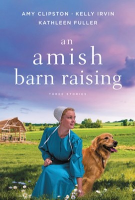 Amish Barn Raising   -     By: Amy Clipston, Kelly Irvin, Kathleen Fuller
