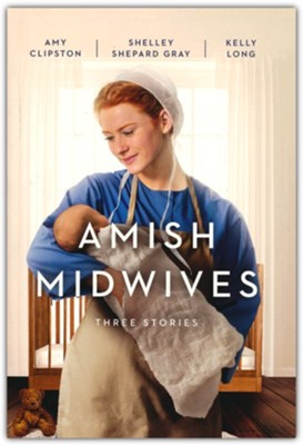 Amish Midwives   -     By: Amy Clipston, Shelley Shepard Gray, Kelly Long
