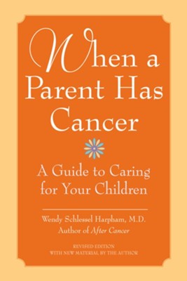 When a Parent Has Cancer: A Guide to Caring for Your Children - eBook  -     By: Wendy Schlessel Harpham M.D.
