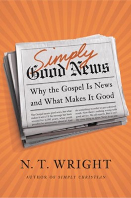 Simply Good News: Why the Gospel Is News and What Makes It Good - eBook  -     By: N.T. Wright
