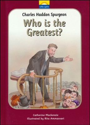 Charles Spurgeon: Who is the Greatest?  -     By: Catherine MacKenzie
