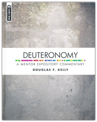 Deuteronomy: A Mentor Expository Commentary  -     By: Douglas F. Kelly
