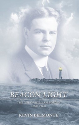 Beacon-Light: The Life of William Borden (1887-1913)  -     By: Kevin Belmonte
