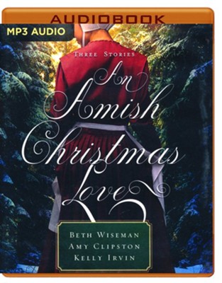 An Amish Christmas Love: Three Stories, Unabridged Audiobook on MP3-CD  -     By: Beth Wiseman, Amy Clipston, Kelly Irvin
