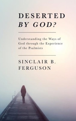 Deserted by God?   -     By: Sinclair Ferguson
