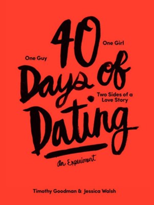 40 Days of Dating: An Experiment  -     By: Timothy Goodman, Jessica Walsh
