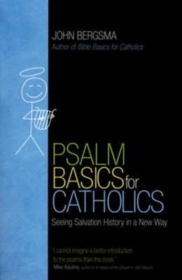 Psalm Basics for Catholics: Seeing Salvation History in a New Way  -     By: John Bergsma
