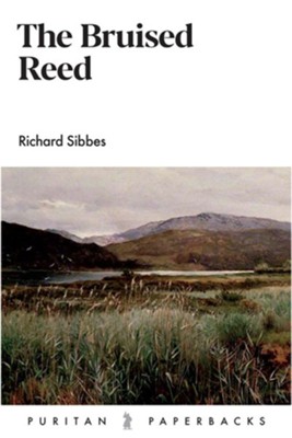 The Bruised Reed  -     By: Richard Sibbes

