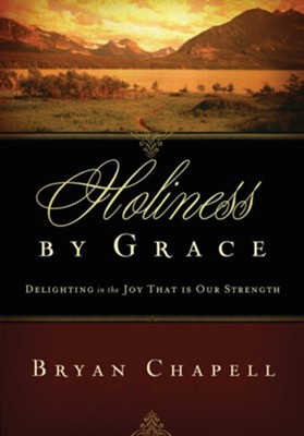 Holiness by Grace: Delighting in the Joy That Is Our Strength - eBook  -     By: Bryan Chapell
