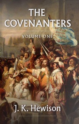 The Covenanters: Volume 1: J.K. Hewison: 9781848719217 - Christianbook.com