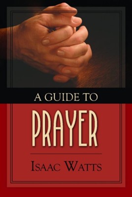 A Guide to Prayer  -     By: Isaac Watts
