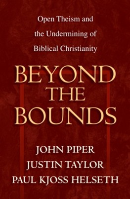 Beyond the Bounds: Open Theism and the Undermining of Biblical Christianity - eBook  -     Edited By: John Piper, Justin Taylor, Paul Kjoss Helseth
    By: J. Piper, J. Taylor & P.K. Helseth

