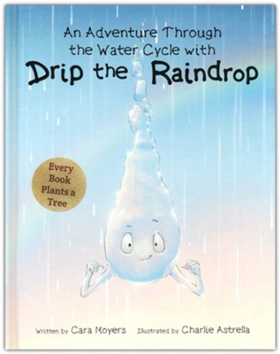 An Adventure Through the Water Cycle with Drip the Raindrop  -     By: Cara Moyers
