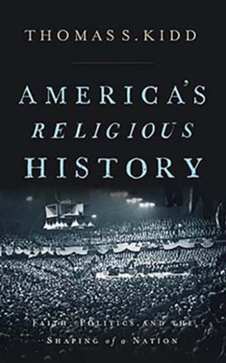 America's Religious History: Faith, Politics, and the Shaping of a Nation, Unabridged Audiobook on CD  -     By: Thomas S. Kidd
