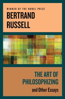 The Art of Philosophizing: and Other Essays - eBook  -     By: Bertrand Russell
