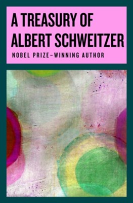A Treasury of Albert Schweitzer - eBook  -     By: Albert Schweitzer
