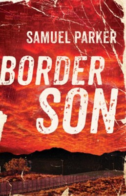 Border Son  -     By: Samuel Parker
