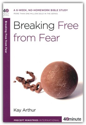 Breaking Free from Fear  -     By: Kay Arthur
