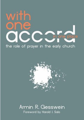 With One Accord in One Place: The Role of Prayer in the Early Church - eBook  -     By: Armin Gesswein

