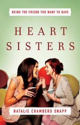Heart Sisters: Be the Friend You Want to Have - eBook  -     By: Natalie Chambers Snapp
