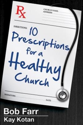 10 Prescriptions for a Healthy Church - eBook  -     By: Bob Farr, Kay Kotan
