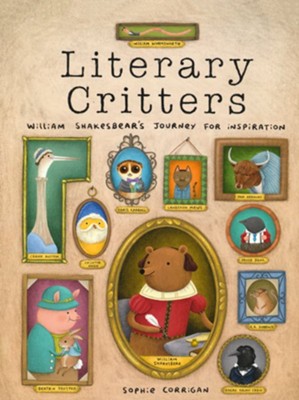 Literary Critters: William Shakesbear's Journey for Inspiration  -     Illustrated By: Sophie Corrigan
