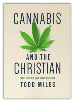 Cannabis and the Christian: What the Bible Says about Marijuana  -     By: Todd Miles
