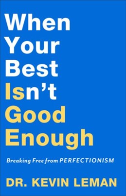 When Your Best Isn't Good Enough: Breaking Free from Perfectionism  -     By: Dr. Kevin Leman
