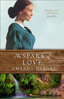 The Spark of Love, #3  -     By: Amanda Cabot
