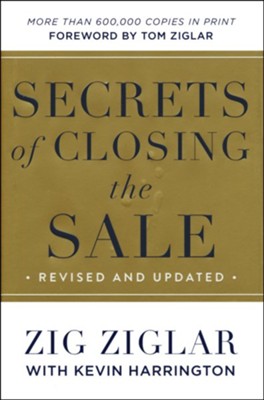 Secrets of Closing the Sale, Revised and Updated  -     By: Zig Ziglar, Kevin Harrington
