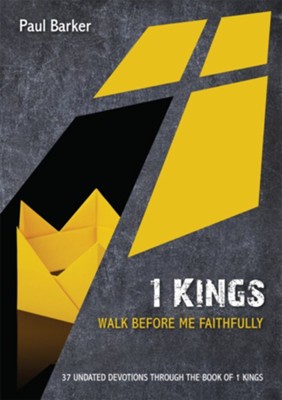 1 Kings: Walk Before Me Faithfully   -     By: Paul Barker
