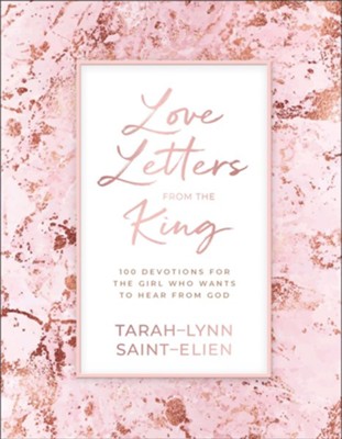 Love Letters from the King: 100 Devotions for the Girl Who Wants to Hear from God  -     By: Tarah-Lynn Saint-Elien
