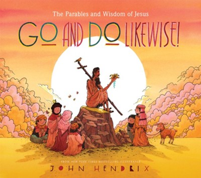 Go and Do Likewise!: The Parables and Wisdom of Jesus  -     By: John Hendrix
    Illustrated By: John Hendrix
