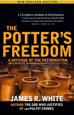 The Potter's Freedom: A Defense of the Reformation and a Rebuttal of Norman Geisler's Chosen But Free  -     By: James R. White

