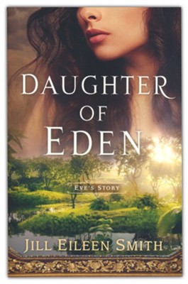 Daughter of Eden: Eve's Story  -     By: Jill Eileen Smith
