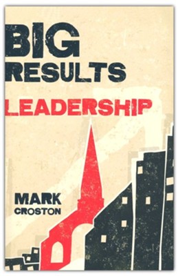 Big Results Leadership  -     By: Mark Croston
