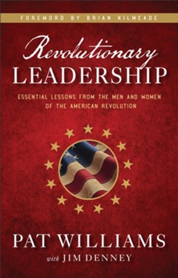 Revolutionary Leadership: Essential Lessons from the Men and Women of the American Revolution  -     By: Pat Williams, Jim Denney
