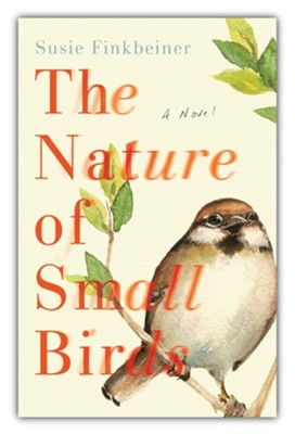 The Nature of Small Birds: A Novel  -     By: Susie Finkbeiner
