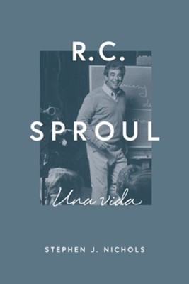 R.C. Sproul: Una Vida  -     By: Stephen J. Nichols
