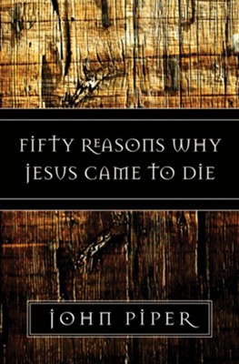 Fifty Reasons Why Jesus Came to Die - eBook  -     By: John Piper
