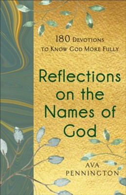 Reflections on the Names of God: 180 Devotions to Know God More Fully  -     By: Ava Pennington

