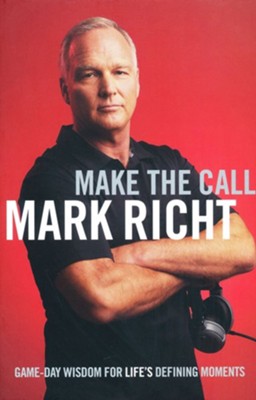 Make the Call: Game-Day Wisdom for Life's Defining Moments  -     By: Mark Richt
