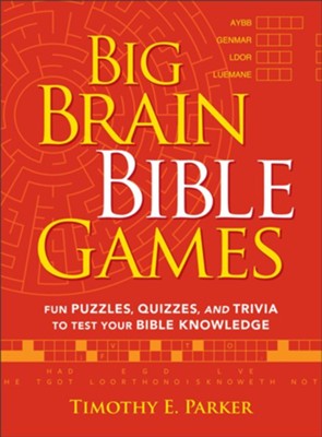 Big Brain Bible Games: Fun Puzzles, Quizzes, and Trivia to Test Your Bible Knowledge  -     By: Timothy E. Parker
