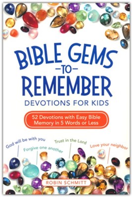 Bible Gems to Remember Devotions for Kids: 52 Devotions with Easy Bible Memory in 5 Words or Less  -     By: Robin Schmitt
