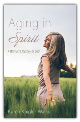 Aging in Spirit: A Woman's Journey to God  -     By: Karen Kaigler-Walker
