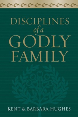 Disciplines of a Godly Family - eBook  -     By: R. Kent Hughes, Barbara Hughes
